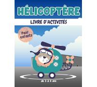 Hélicoptére livre d'activités pour enfants de 3 à 8 ans: Un cahier d'exercices Hélicoptéres amusant et éducatif avec des labyrinthes, apprendre à dessiner ,compter, point à point, et plus encore!