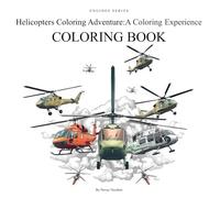 Helicopters Coloring Adventure: A Coloring Experience: 65 Unique Helicopter Coloring Pages for Kids and Adults - From Historical Designs to Modern Choppers, Drones, and Futuristic Aircraft