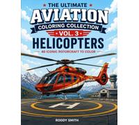 Helicopters Coloring Book: 50 Iconic Helicopters to Color and Explore | Discover the Evolution of Rotary-Wing Aviation from Early Rotorcraft to Modern ... Rescue, Transport and Passenger Helicopters
