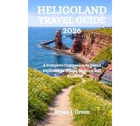 HELIGOLAND TRAVEL GUIDE 2026: A Complete Companion to Island Exploration, Dining, Culture, and Rules