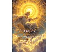 HELIOS: El Ojo Brillante del Cielo y el Testigo Universal
