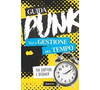 Helios Pu Guida punk alla gestione del tempo per scrittori e designe (Tascabile)