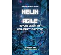 Helix Agile: Beyond Scrum to High-Impact Execution