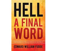 Hell A Final Word: The Surprising Truths I Found in the Bible