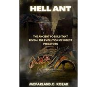 Hell ant: The Ancient Fossils That Reveal the Evolution of Insect Predators