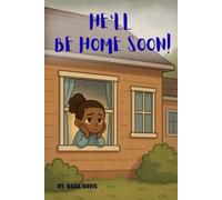 HE'LL BE HOME SOON!