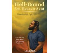 Hell-Bound Yet Heaven-Sent: Memoirs of the Life I Was Given