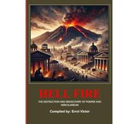 HELL FIRE: The Destruction and Rediscovery of Pompeii and Herculaneum