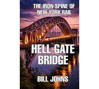 Hell Gate Bridge: The Iron Spine of New York Rail