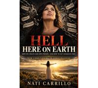 Hell Here on Earth: How We Create Our Own Prison-and How to Set Ourselves Free
