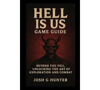 Hell Is Us Game Guide: Beyond the Veil, Unlocking the Art of Exploration and Combat