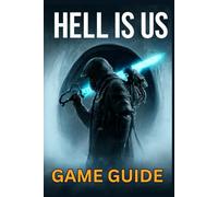 HELL IS US GAME GUIDE: Master Combat, Unlock Trophies, Uncover Secrets, and Dominate Missions with Expert Strategies and Speedrunning Techniques