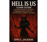 Hell Is Us Game Guide: Unveiling Hadea’s Secrets: A Comprehensive Guide to Exploration, Combat, and Lore