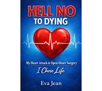 Hell No to Dying: My Heart Attack & Open Heart Surgery