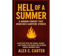Hell of a Summer: A Horror-Comedy That Redefines Campfire Stories: A deep dive into the laughs, scares, and themes that make this slasher-comedy unforgettable
