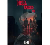 HELL RAISED ME: Born in Suffering, Forged in Fire, Lost in Love