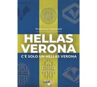 Libri Francesco Caremani - Hellas Verona. C'e Solo Un Hellas Verona