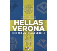 Hellas Verona. C'è solo un Hellas Verona - Caremani Francesco