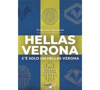 Libri Francesco Caremani - Hellas Verona. C'e Solo Un Hellas Verona
