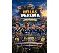 HELLAS VERONA: Una storia di calcio, orgoglio e appartenenza - Versione illustrata a colori
