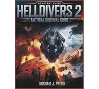 Helldivers 2: Tactical Survival Guide: Master Weapons, Factions, Stratagems, and Team-Based Tactics to Survive the Galactic War and Win for Super Earth