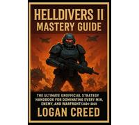 Helldivers II Mastery Guide: “The Ultimate Unofficial Strategy Handbook for Dominating Every Min, Enemy, and Warfront (2024-2025”