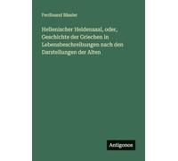 Hellenischer Heldensaal, oder, Geschichte der Griechen in Lebensbeschreibungen nach den Darstellungen der Alten