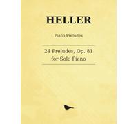 Heller 24 Preludes, Op. 81: Twenty-Four Preludes for Solo Piano