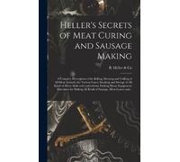 Heller's Secrets of Meat Curing and Sausage Making; a Complet (Copertina rigida)