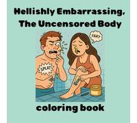 Hellishly Embarrassing: The Uncensored Body.: Gross, but Real!" - A Coloring Book for Adults with a Physiological Sense of Humor