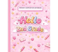 Hello 2nd Grade Primary Composition Notebook: Primary Composition Book with Illustration Space and Dotted Handwriting Lines