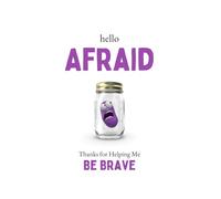 Hello Afraid: Thanks For Helping Me Be Brave