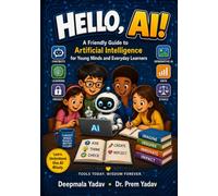 HELLO, AI!: A Friendly Guide to Artificial Intelligence for Young Minds and Everyday Learners
