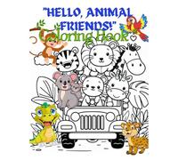 "Hello, Animal Friends!" Coloring Book ": Fun & Easy Animal Coloring Pages for little Hands - Perfect for Preschool & Kindergarten