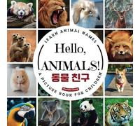 Hello, Animals!: A Bilingual Picture Book to Learn Animal Names and Build Vocabulary in English and Korean