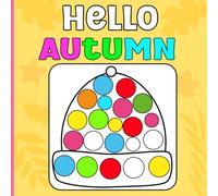 Hello Autumn Activity book for kids: Simple and Relaxing Autumn and Fall Vibes - Coloring Pages, Dot Marker Activities, and Educational Games with Pumpkins, Leaves, Food, Drinks, and More