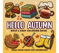 Hello Autumn Coloring Book: Bold and Easy Cozy Fall Designs for Adults and Teens - Relaxing Seasonal Scenes for Stress Relief and Joyful Coloring