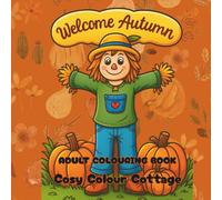 Hello Autumn Colouring Book: Fun and Festive Autumn Colouring for Adults Featuring Pumpkins, Leaves, Scarecrows and Cosy Seasonal Scenes, Designed in the UK