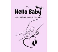 Hello baby - nine moons and five years, memory book from pregnancy to childhood: Hello Baby - Nine Moons & Five Years: A Memory Journal from Bump to Childhood