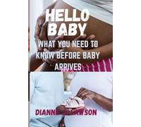 HELLO BABY WHAT YOU NEED TO KNOW BEFORE BABY ARRIVES