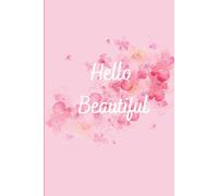 Hello Beautiful: A Mindfulness Journal for Inner Healing, Self-Care, and Personal Growth