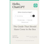 Hello, ChatGPT: The Guide That Should Have Come in the Box