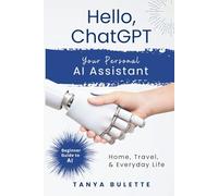Hello, ChatGPT: Your Personal AI Assistant For Home, Travel, and Everyday Life