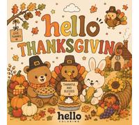 Hello Coloring Book: Thanksgiving Edition: Cute and Cozy Autumn Harvest Designs Featuring Friendly Animals, Pumpkins, Turkeys, Fall Foods, Cozy Homes, ... and Relaxing Coloring for Kids and Adults
