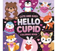 Hello Cupid Coloring Book: Cute and Easy Valentine Fun Adorable Valentine Animals, Sweet Hearts & Simple Designs for Kids and Beginners | Easy Coloring Book