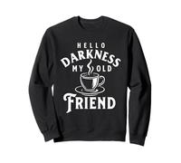 Hello Darkness My Old Friend - Mattina Coffee Lover Felpa