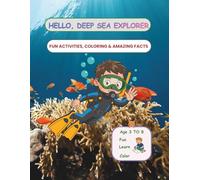 Hello, Deep Sea Explorer: Fun Activities, Coloring & Amazing Facts