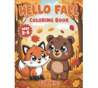 Hello Fall Coloring Book for Kids Ages 2-5: Fun & Cute Autumn Themed Coloring Pages for Preschoolers and Toddlers - Squirrel, Deer, Acorns, Pumpkins, Autumn Leaves and Many More!