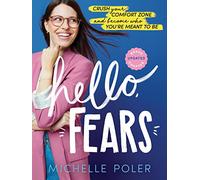 Hello, Fears: Crush Your Comfort Zone and Become Who You're Meant to Be