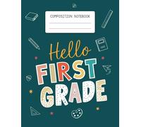 Hello First Grade Composition Notebook: Perfect for Back to School, Wide Ruled Pages, for 1st Grade Writing and Drawing to Use at School or Home